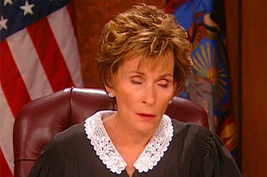 See? Judge Judy agrees with me.