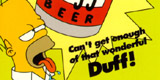 Duff beer for me. Duff beer for you. I have a Duff. You have one too!