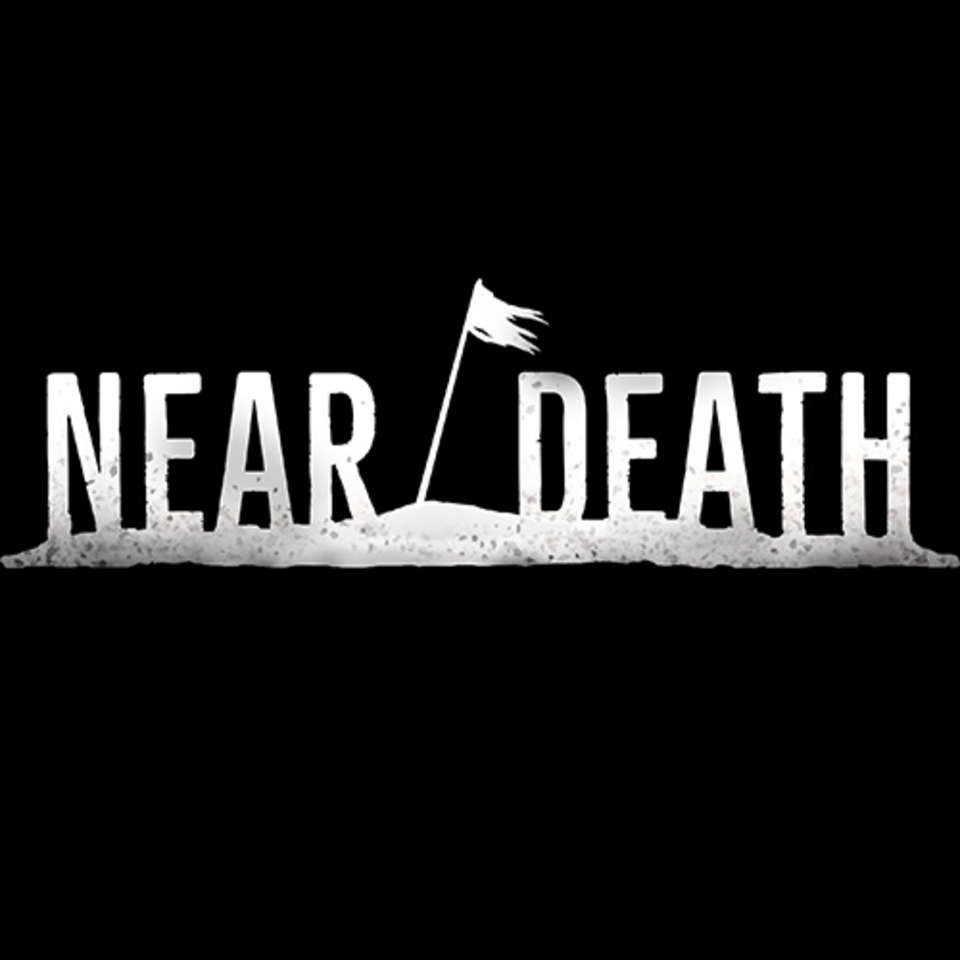 Near dead. Near Death.