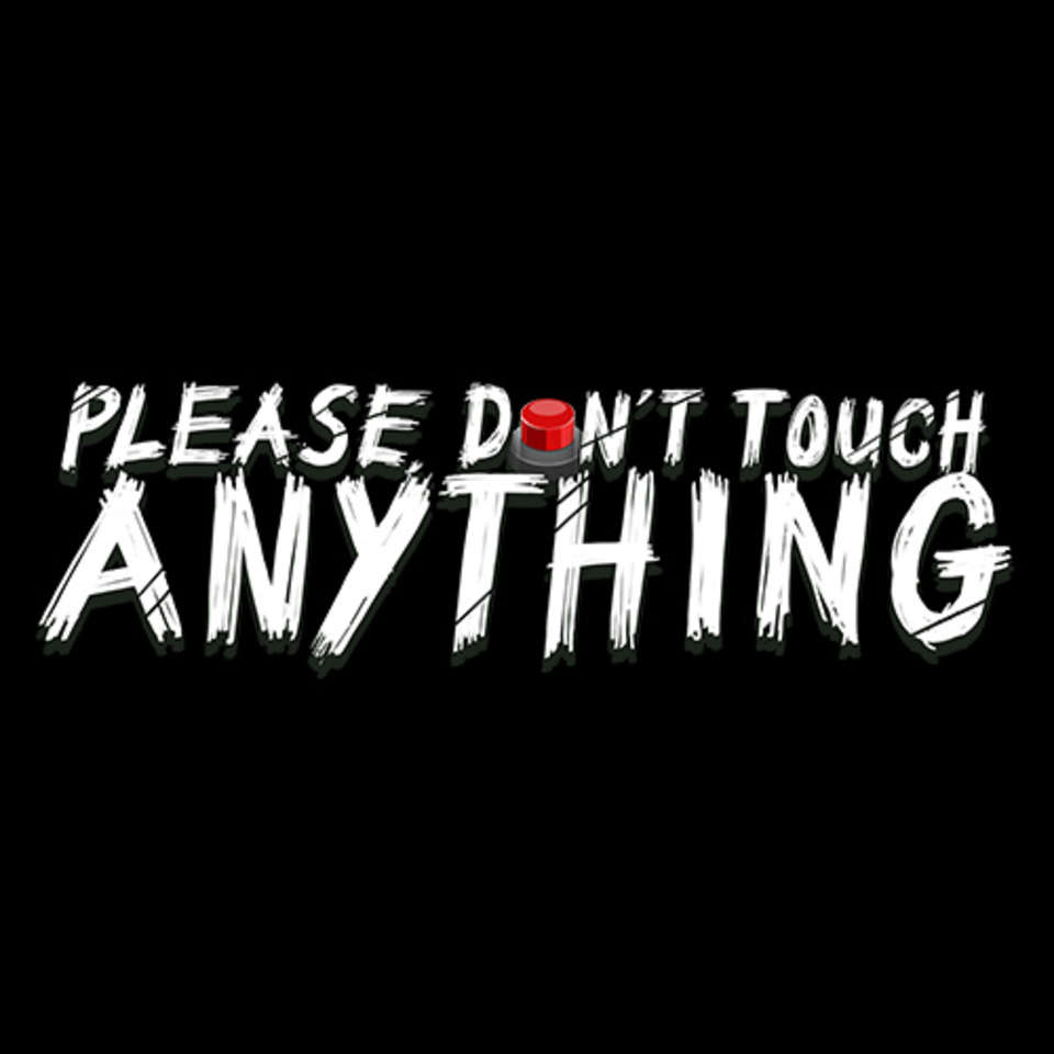 Don t touch 2. Please don't Touch anything 2d. Please don't Touch anything OST. Please don't Touch anything город. Please don't.