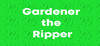 Gardener the Ripper