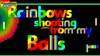 Rainbows Shooting From My Balls