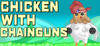 Chicken with Chainguns