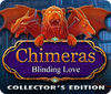 Chimeras: Blinding Love