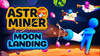 Astro Miner: Moon Landing