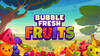 Bubble Fresh Fruits