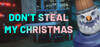 Don't Steal My Christmas!
