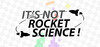 It's Not Rocket Science!