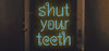 Shut your teeth