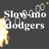 Slow-mo dodgers