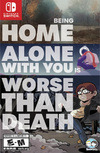 Being Home Alone with You is Worse Than Death