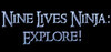 Nine Lives Ninja: Explore!