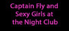 Captain Fly and Sexy Girls at the Night Club