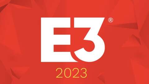E3 2023 Is Definitely Still Happening