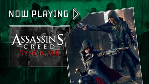 Now Playing - Assassin's Creed Syndicate