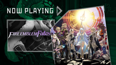 Now Playing - Fire Emblem Fates