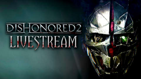 Dishonored 2 Gameplay Livestream with the Devs
