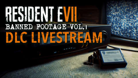 Resident Evil 7 Banned Footage Vol. 1 DLC Livestream