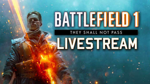 Battlefield 1 - They Shall Not Pass DLC Livestream