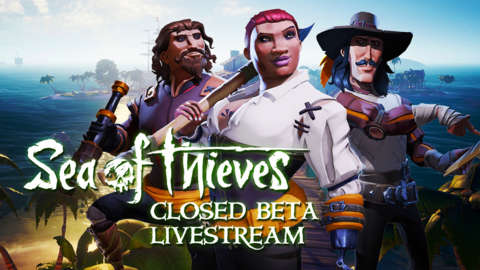 Ahoy Matey The Sea Of Thieves Closed Beta Is Here