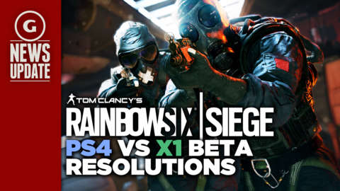 GS News Update: Rainbow Six Siege Open Beta is 1080p on PS4, 900p on Xbox One