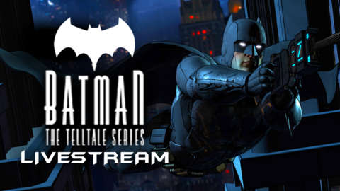 Batman: The Telltale Series Livestream