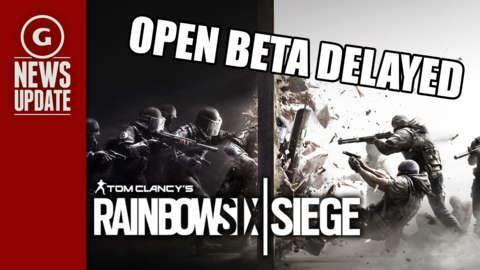 GS News Update: Rainbow Six Siege Open Beta Delayed