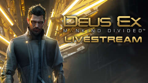 Deus Ex: Mankind Divided Livestream