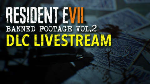 Resident Evil 7 Banned Footage Vol. 2 DLC Livestream