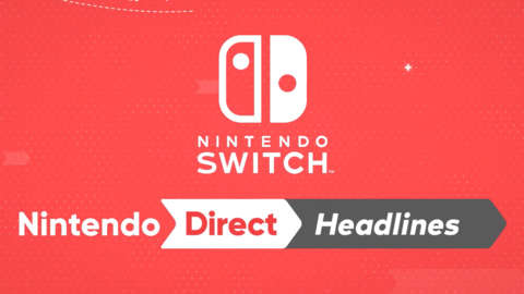 Nintendo Direct - Nintendo Switch Headlines