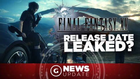 GS News Update: Final Fantasy 15 Release Date Reportedly Revealed