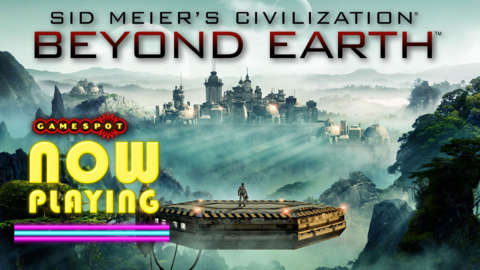 Sid Meier's Civilization: Beyond Earth - Now Playing