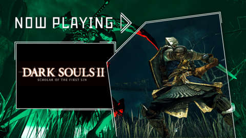 Dark Souls II: Scholar of the First Sin - Now Playing
